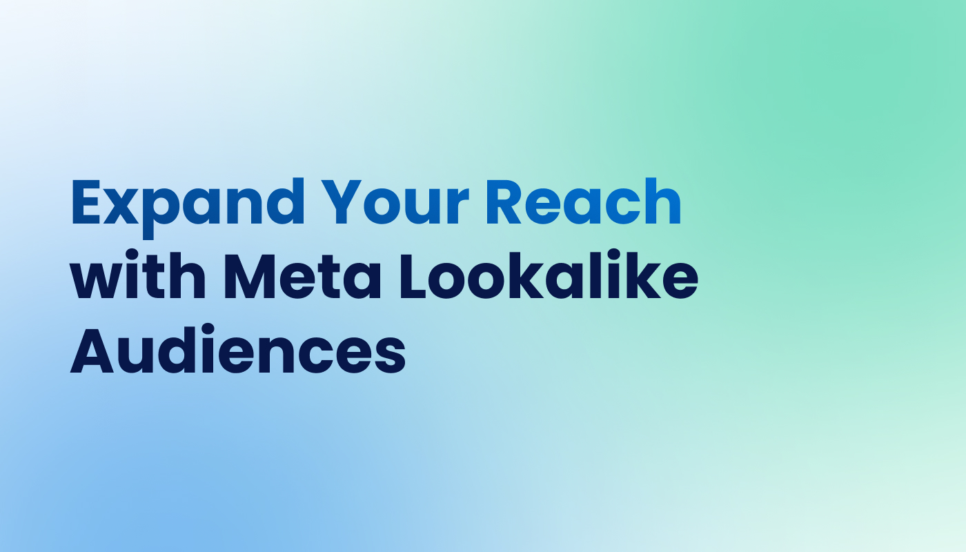 Expand Your Reach with Meta Lookalike Audiences